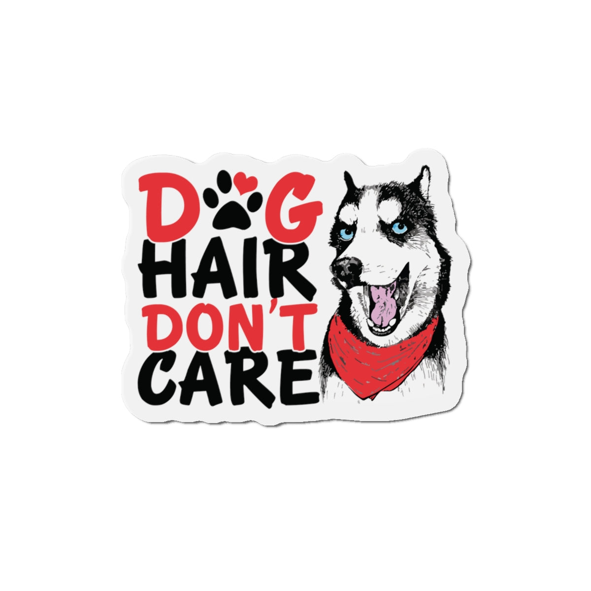 Dog Hair Don't Care Die-Cut Magnet — Husky Pet Lover Fridge Magnet