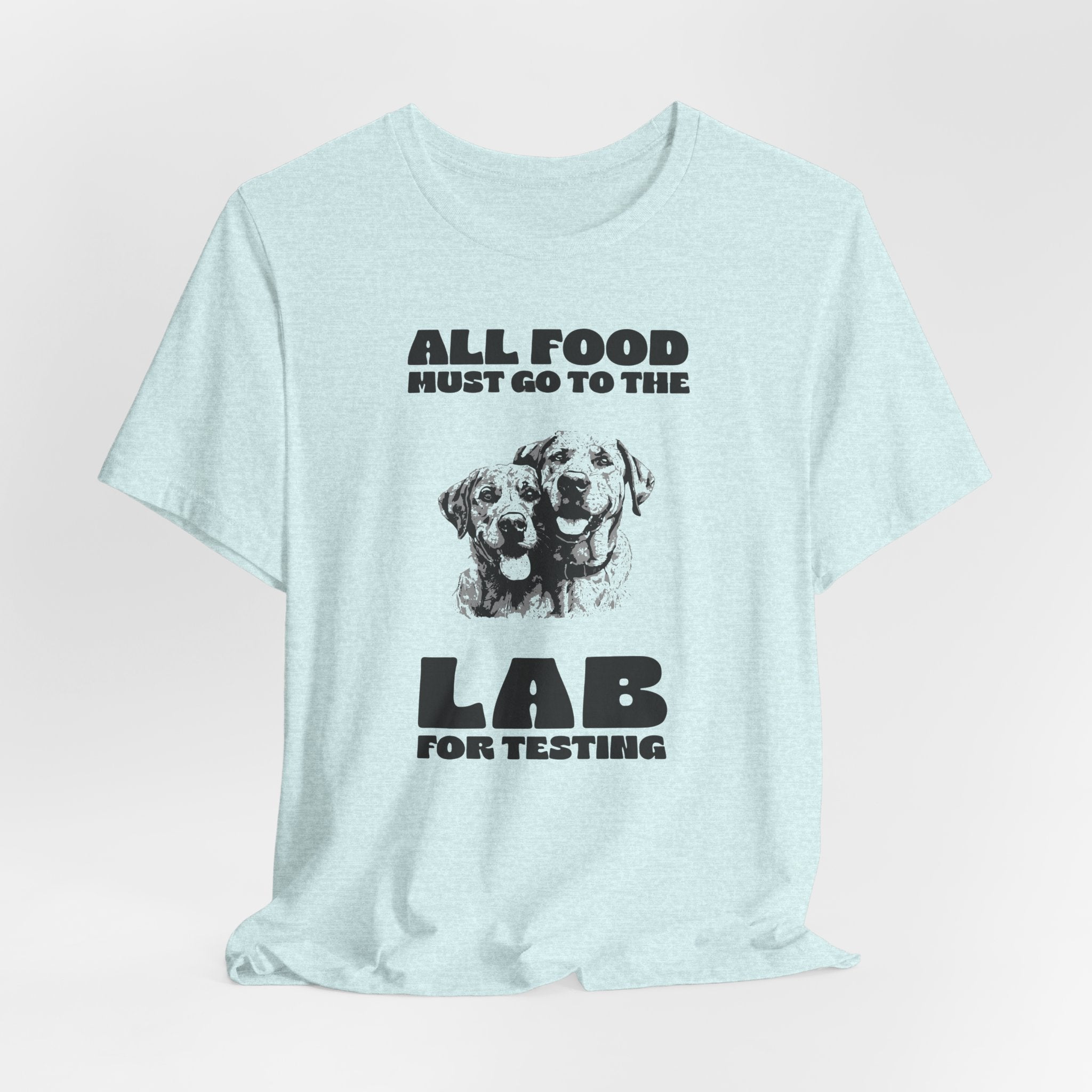 Lab Retriever T-Shirt - "All Food Must Go to the Lab for Testing" Funny Dog Lover Tee