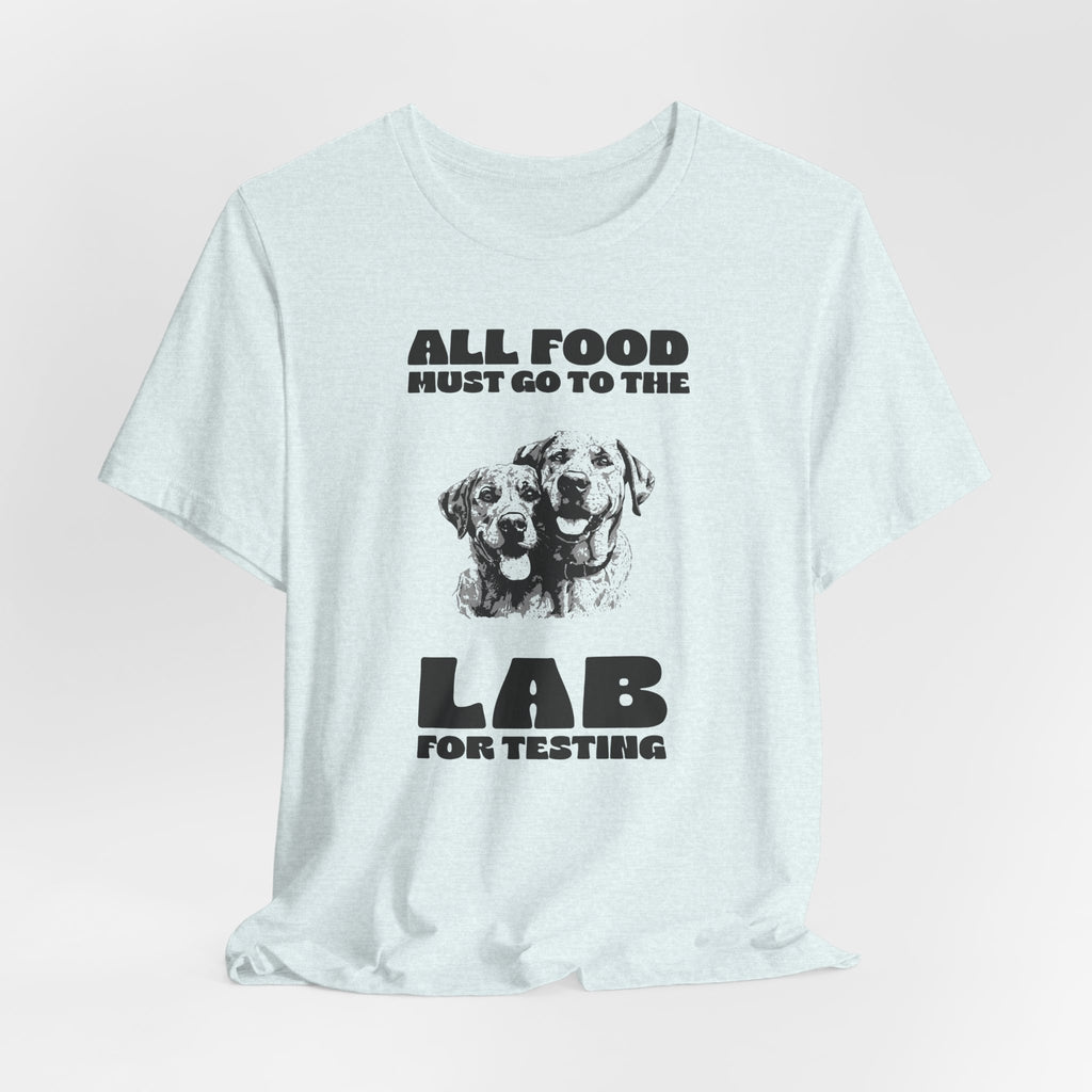 Lab Retriever T-Shirt - "All Food Must Go to the Lab for Testing" Funny Dog Lover Tee