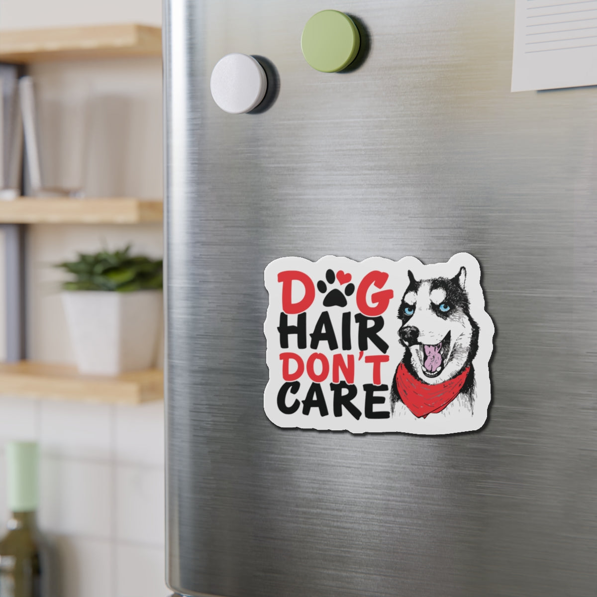 Dog Hair Don't Care Die-Cut Magnet — Husky Pet Lover Fridge Magnet