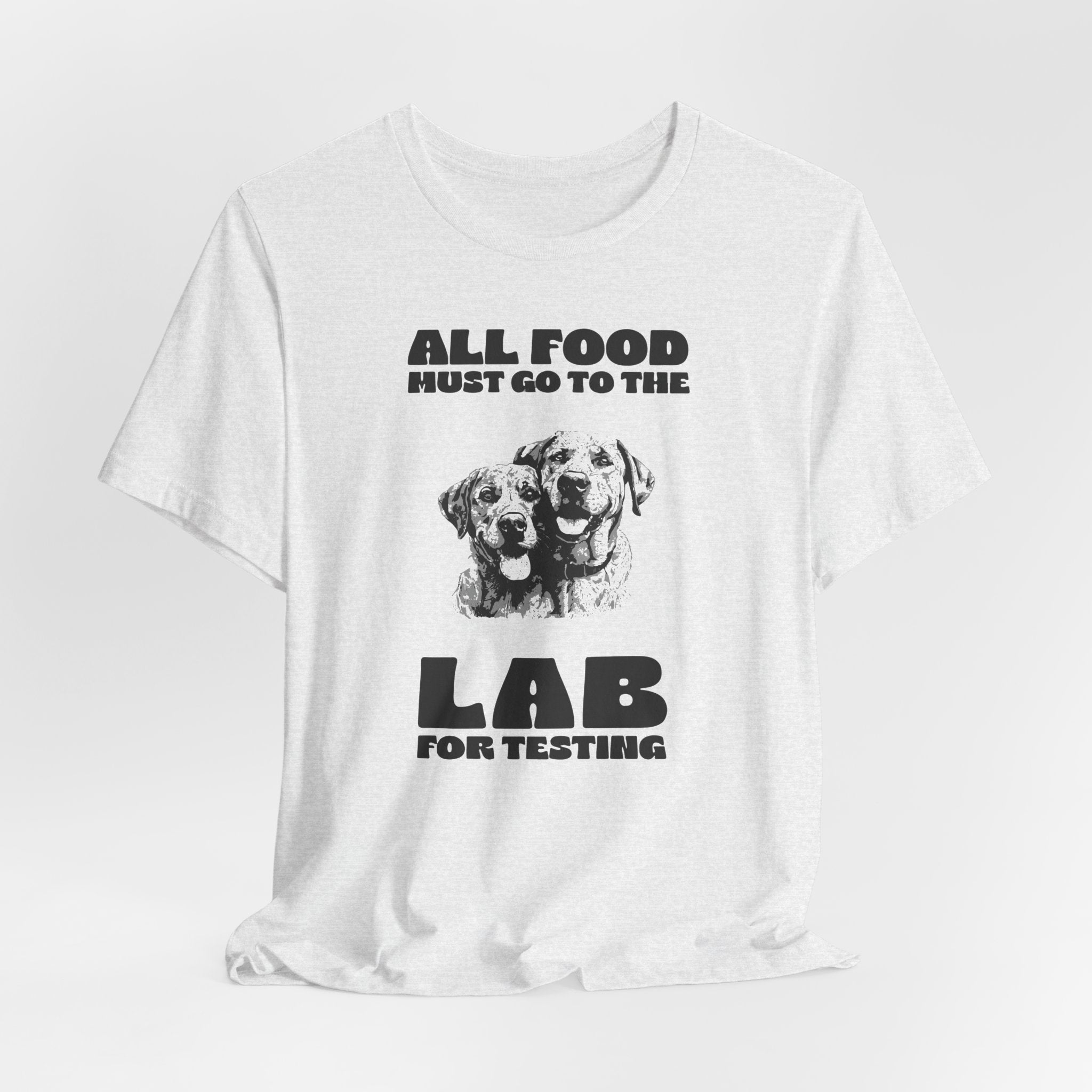 Lab Retriever T-Shirt - "All Food Must Go to the Lab for Testing" Funny Dog Lover Tee