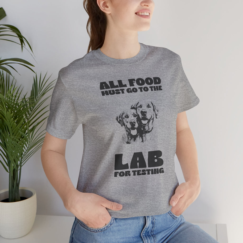 Lab Retriever T-Shirt - "All Food Must Go to the Lab for Testing" Funny Dog Lover Tee