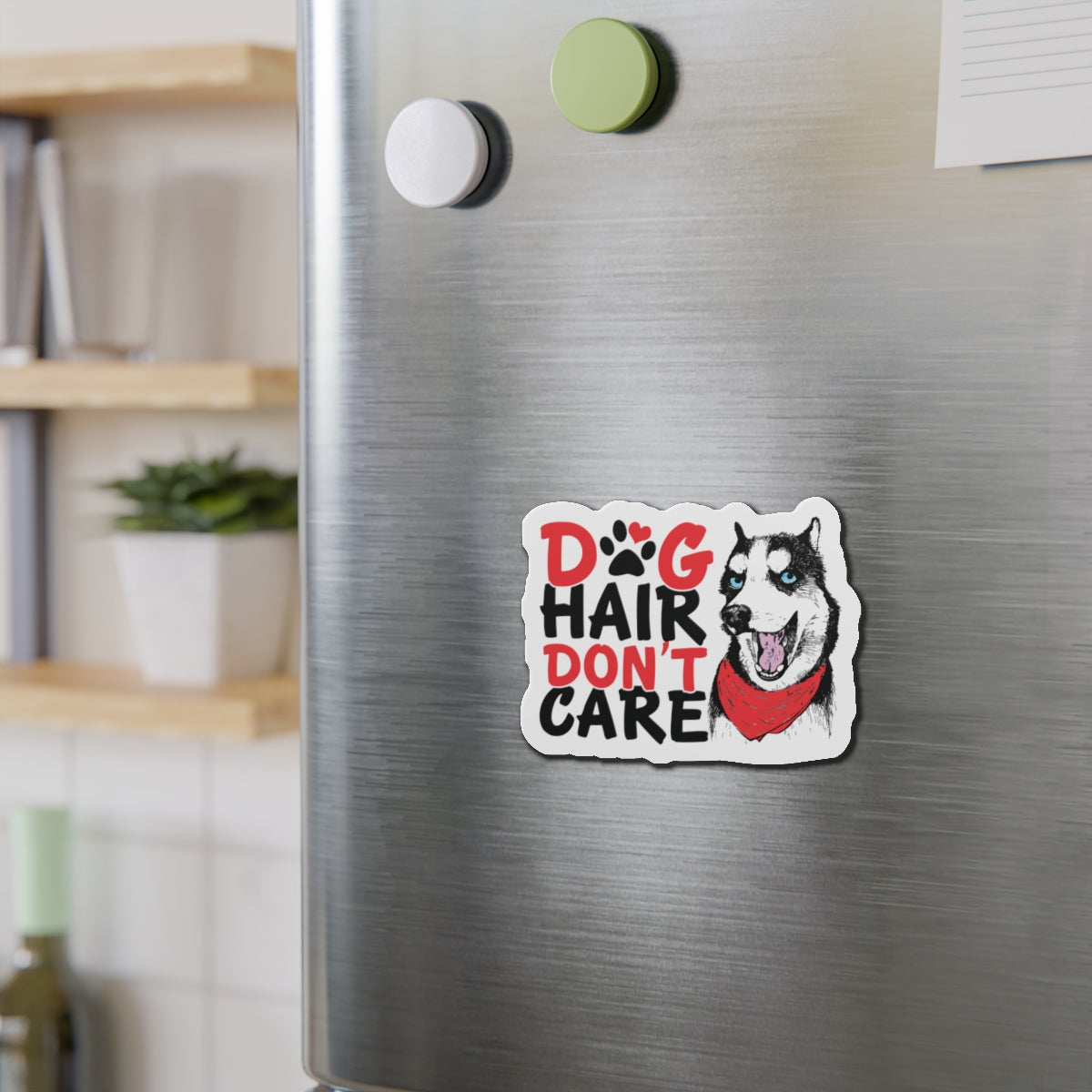 Dog Hair Don't Care Die-Cut Magnet — Husky Pet Lover Fridge Magnet