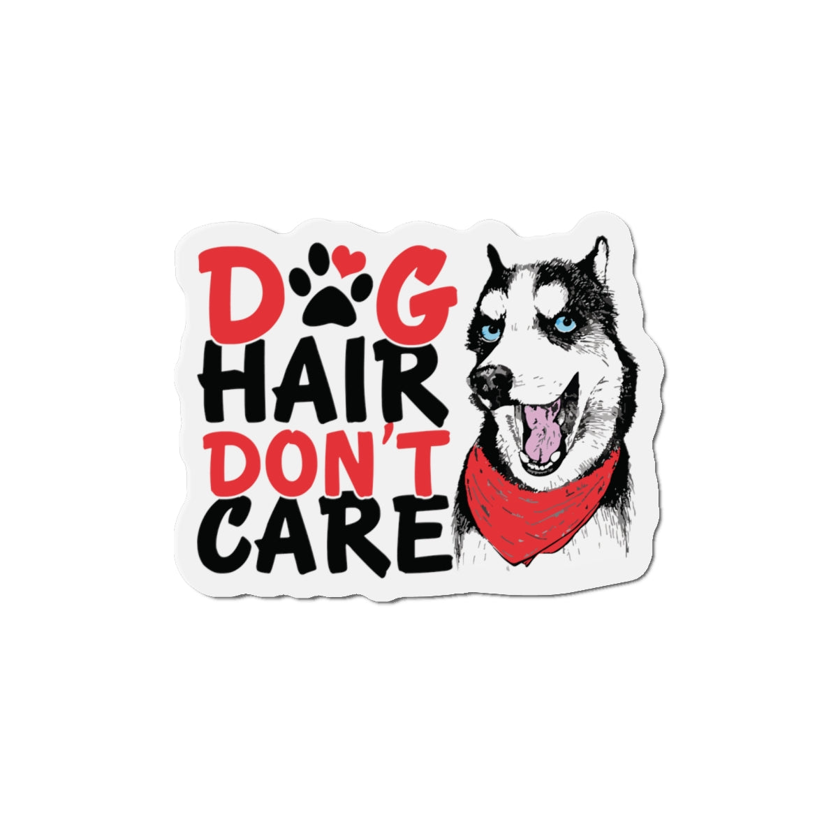 Dog Hair Don't Care Die-Cut Magnet — Husky Pet Lover Fridge Magnet