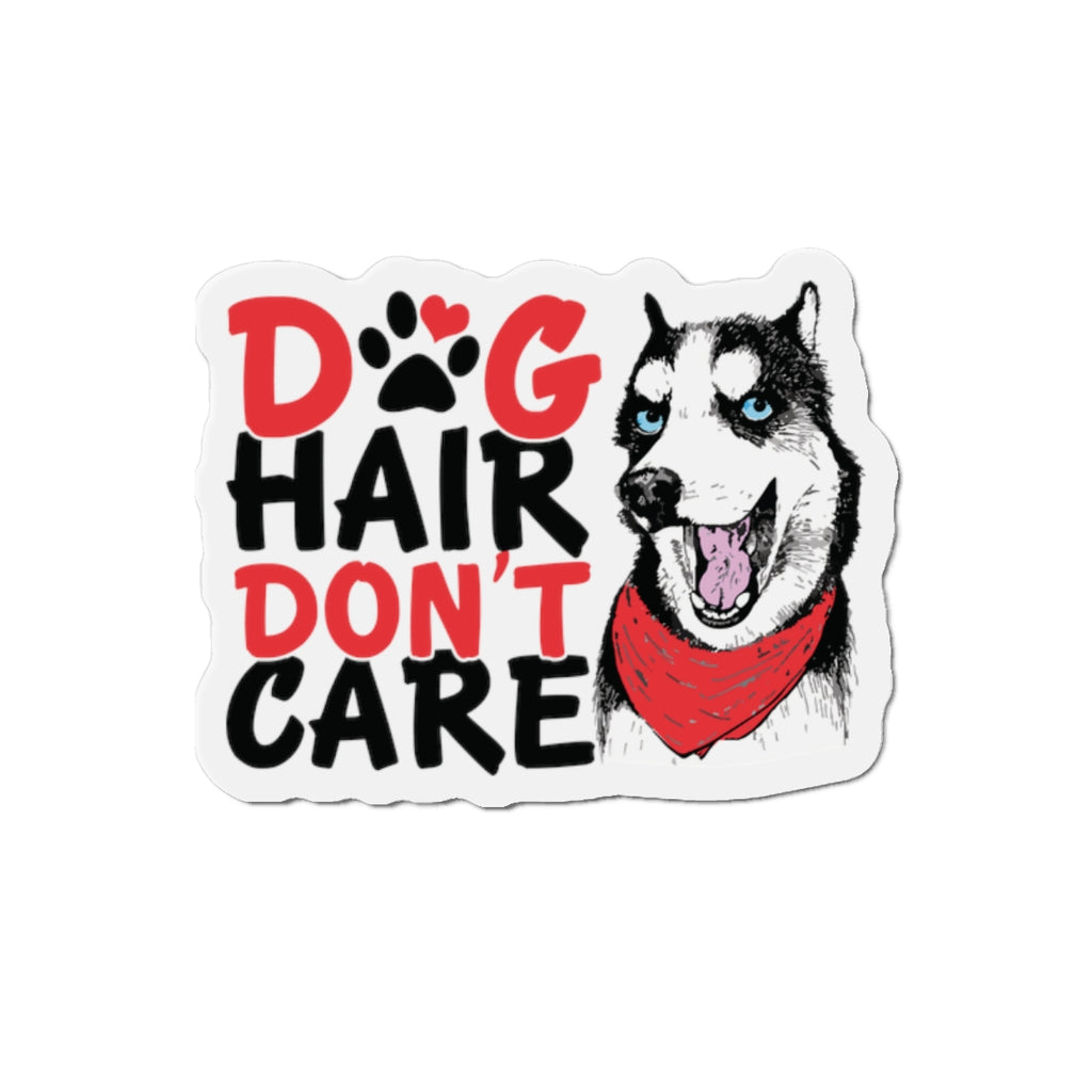 Dog Hair Don't Care Die-Cut Magnet — Husky Pet Lover Fridge Magnet
